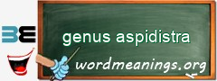 WordMeaning blackboard for genus aspidistra